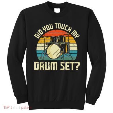 Drummer Drum Set Vintage Retro Did You Touch My Drum Set Sweatshirt