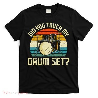 Drummer Drum Set Vintage Retro Did You Touch My Drum Set T-Shirt