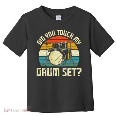 Drummer Drum Set Vintage Retro Did You Touch My Drum Set Toddler T-Shirt