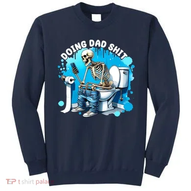 Doing Dad Shit Funny Skeleton Sweatshirt