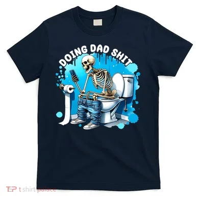 Doing Dad Shit Funny Skeleton T-Shirt