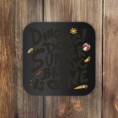 Ding Dong Summer Break Is Gone Coaster