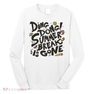 Ding Dong Summer Break Is Gone Long Sleeve Shirt