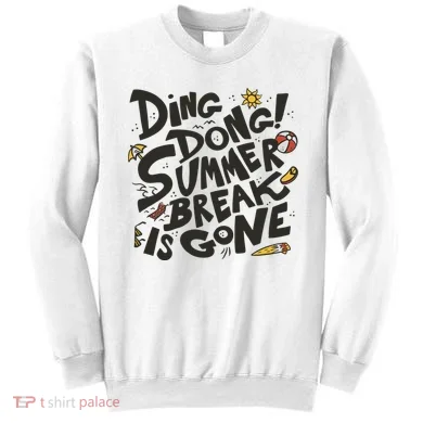 Ding Dong Summer Break Is Gone Sweatshirt