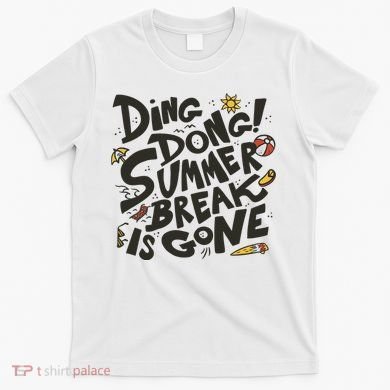Ding Dong Summer Break Is Gone T-Shirt