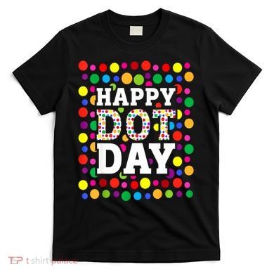 Dot Day September 15th For Teacher Happy Dot Day Gift T-Shirt