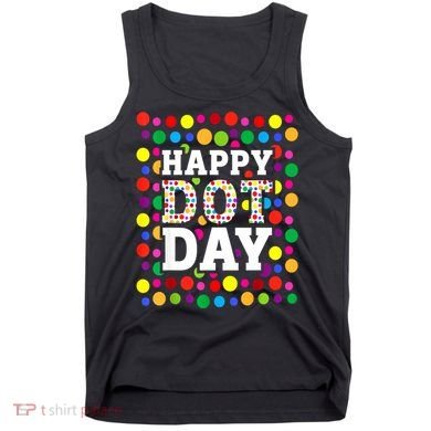 Dot Day September 15th For Teacher Happy Dot Day Gift Tank Top