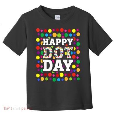 Dot Day September 15th For Teacher Happy Dot Day Gift Toddler T-Shirt