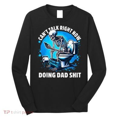 Doing Dad Shit Dad Joke Skeleton Dad Funny Dad Fathers Day Long Sleeve Shirt