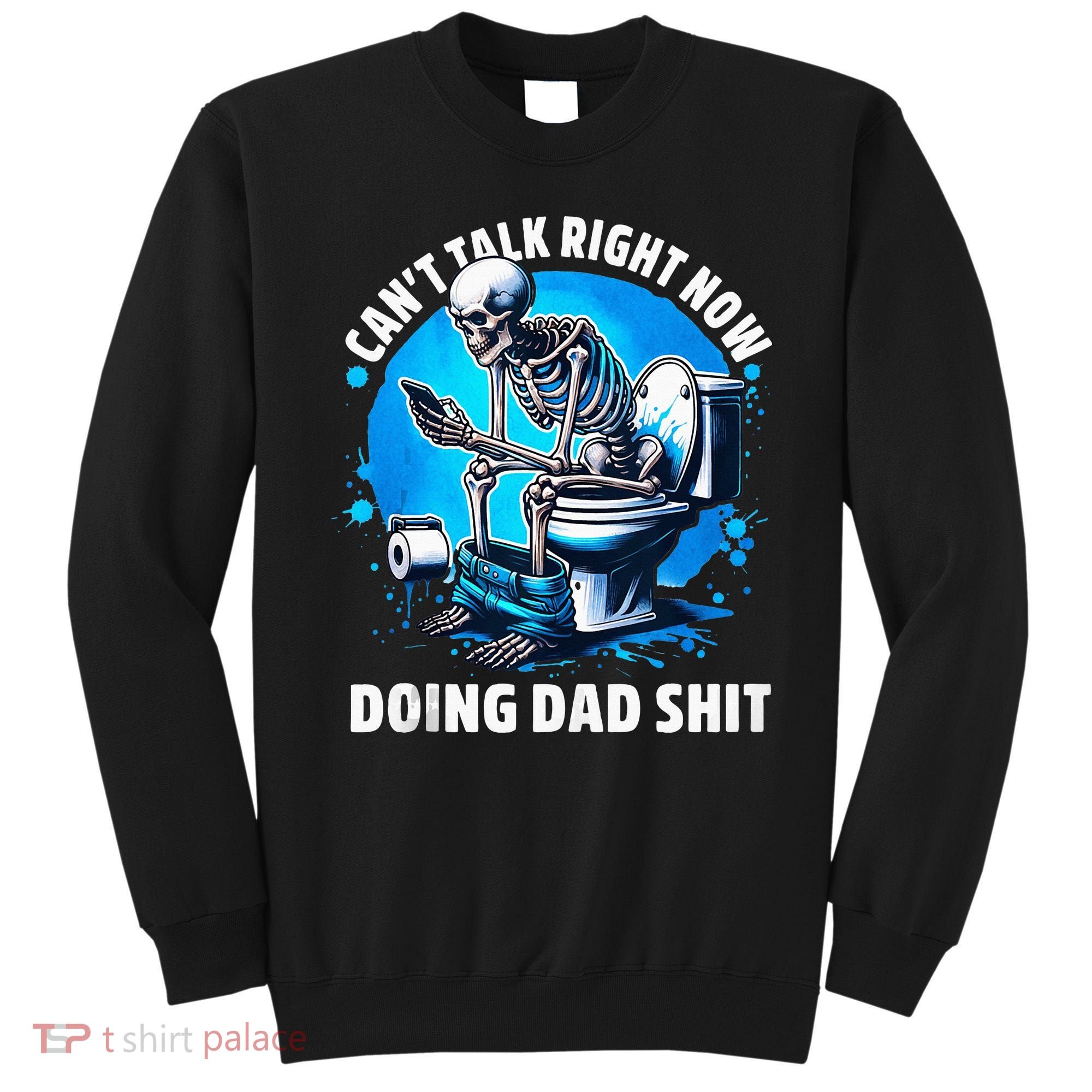 Doing Dad Shit Dad Joke Skeleton Dad Funny Dad Fathers Day Sweatshirt