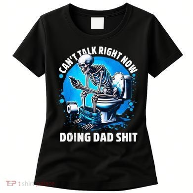 Doing Dad Shit Dad Joke Skeleton Dad Funny Dad Fathers Day Women's T-Shirt