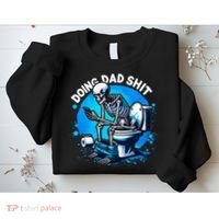 Doing Dad Shit Dad Joke Skeleton Dad Funny Dad Fathers Day Sweatshirt thumb 2