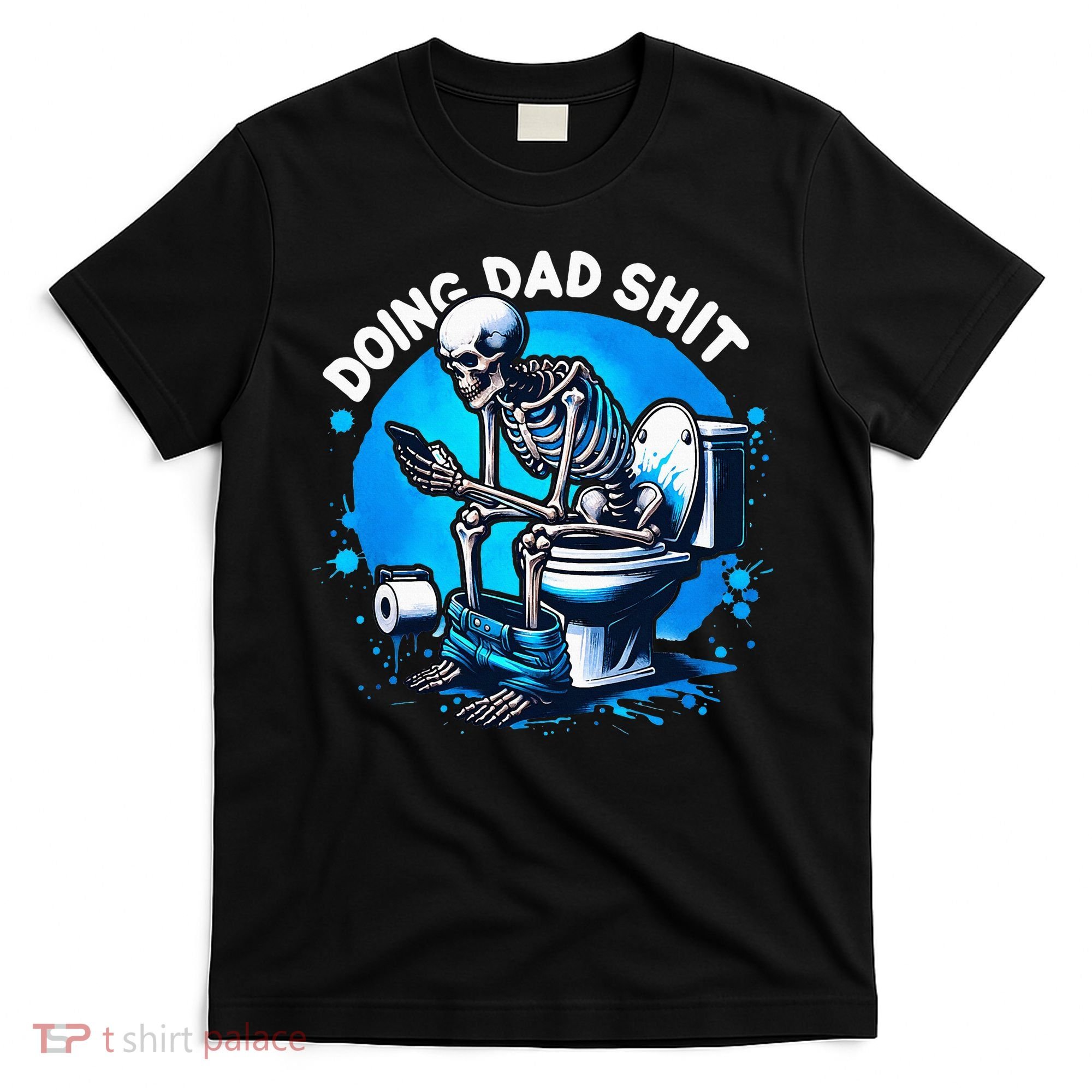 Doing Dad Shit Dad Joke Skeleton Dad Funny Dad Fathers Day T-Shirt