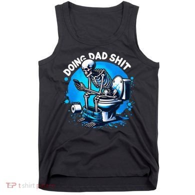 Doing Dad Shit Dad Joke Skeleton Dad Funny Dad Fathers Day Tank Top