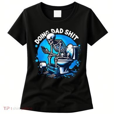 Doing Dad Shit Dad Joke Skeleton Dad Funny Dad Fathers Day Women's T-Shirt