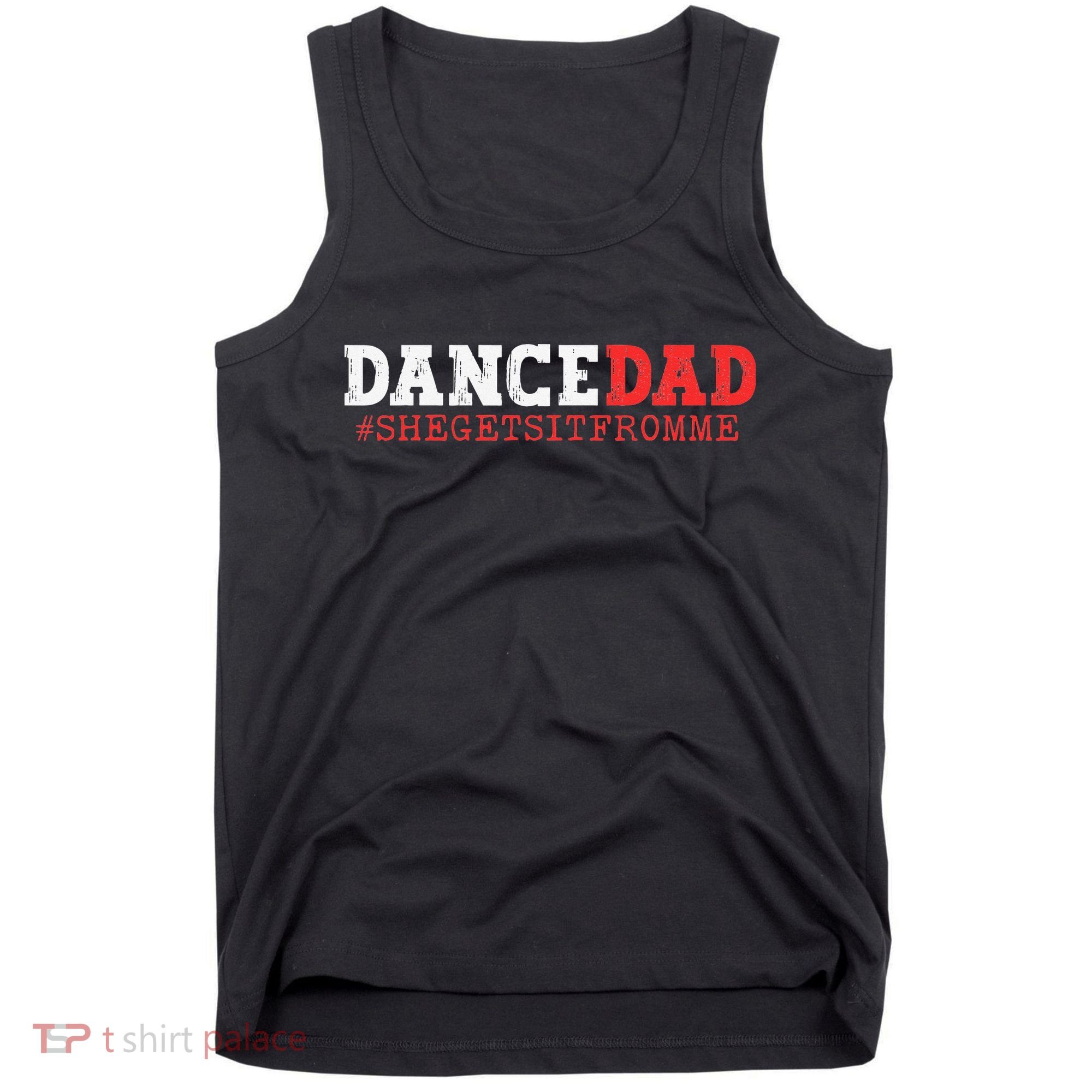 Dance Dad She Gets it From Me Funny Prop Daddy Tank Top