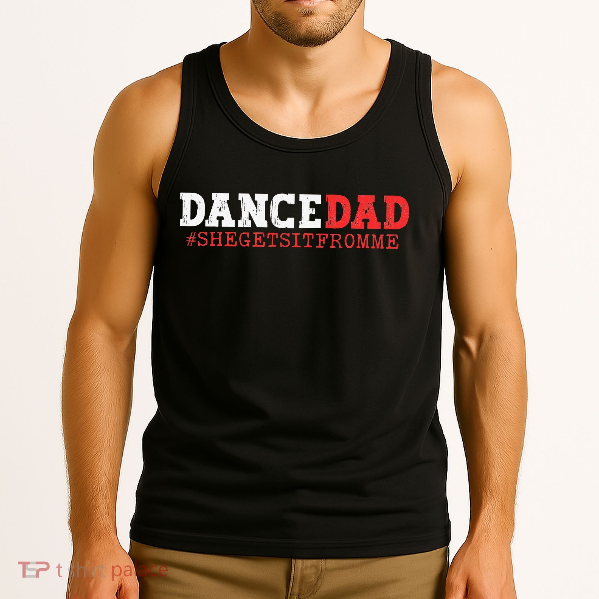 Dance Dad She Gets it From Me Funny Prop Daddy Tank Top