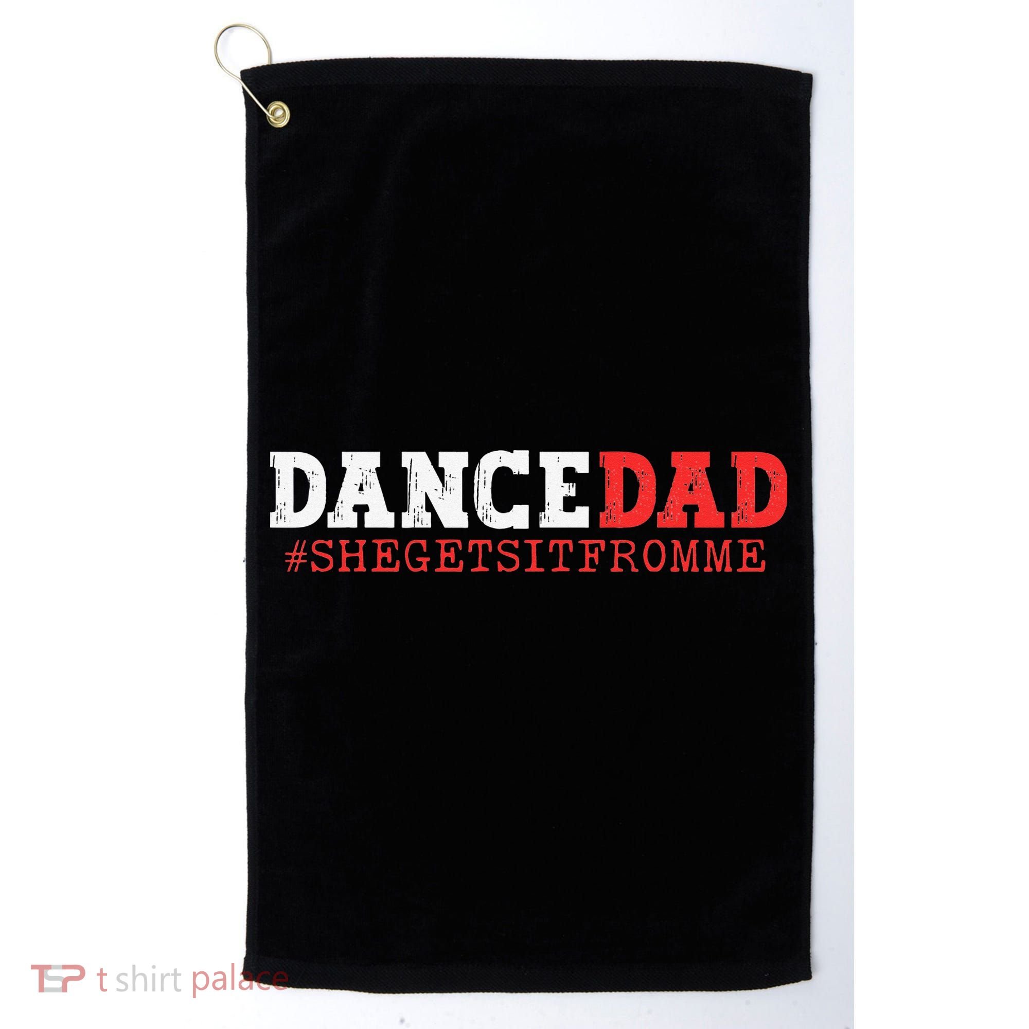 Dance Dad She Gets it From Me Funny Prop Daddy Golf Towel