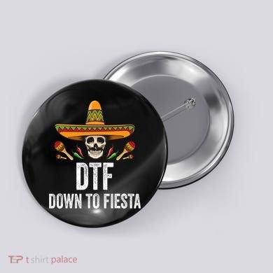 Dtf Down To Fiesta Funny Mexican Skull Cinco De Mayo Button