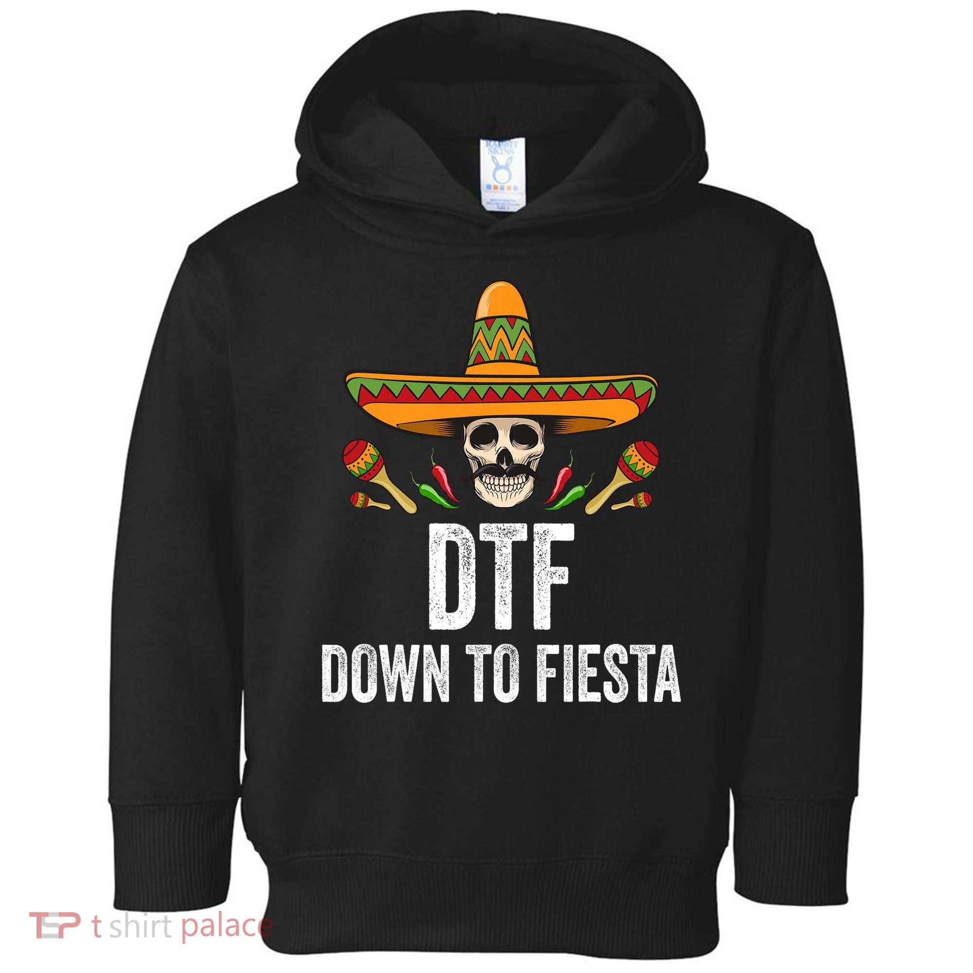 Dtf Down To Fiesta Funny Mexican Skull Cinco De Mayo Toddler Hoodie