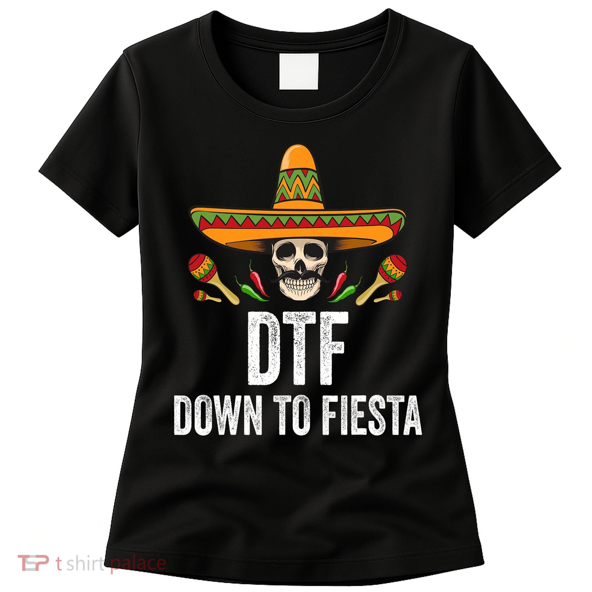 Dtf Down To Fiesta Funny Mexican Skull Cinco De Mayo Women's T-Shirt