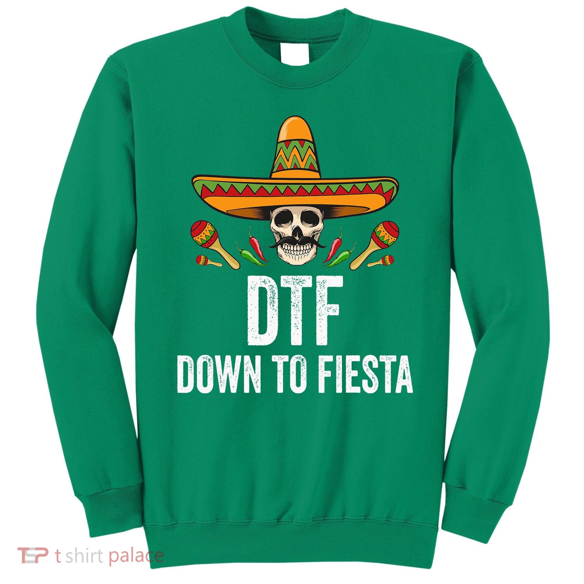 DTF Down To Fiesta Funny Mexican Skull Cinco De Mayo Sweatshirt