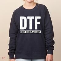 DTF Dirty Thirty & Flirty Funny 30th Birthday G Women's Sweatshirt thumb 0