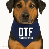DTF Dirty Thirty & Flirty Funny 30th Birthday G USA-Made Doggie Bandana thumb 1
