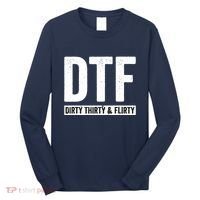 DTF Dirty Thirty & Flirty Funny 30th Birthday G Long Sleeve Shirt thumb 0