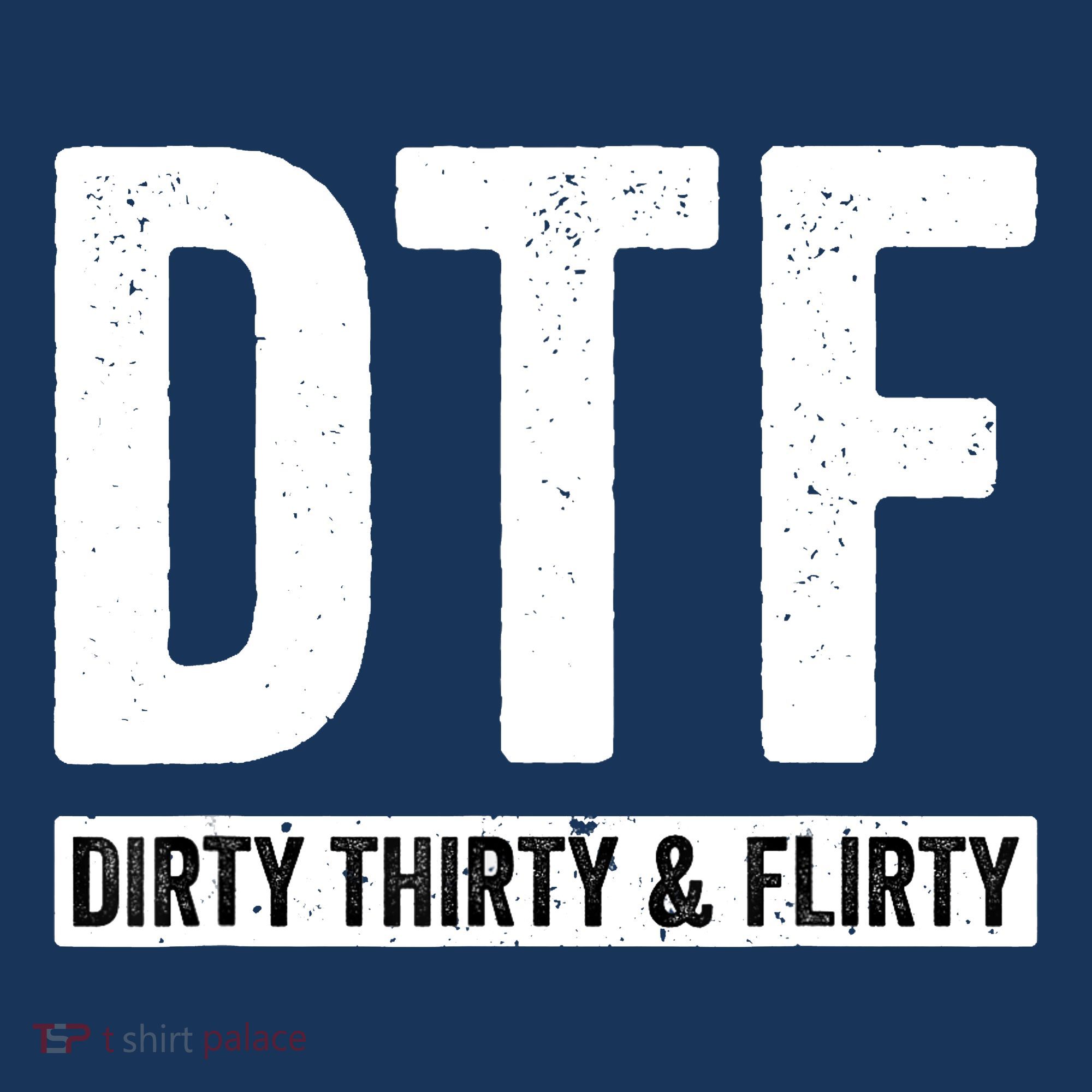 DTF Dirty Thirty & Flirty Funny 30th Birthday G T-Shirt