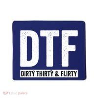 DTF Dirty Thirty & Flirty Funny 30th Birthday G Mousepad thumb 0