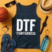 DTF Dirty Thirty & Flirty Funny 30th Birthday G Tank Top thumb 4