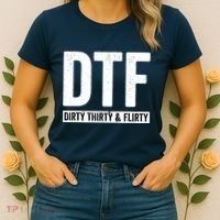 DTF Dirty Thirty & Flirty Funny 30th Birthday G Women's T-Shirt thumb 2