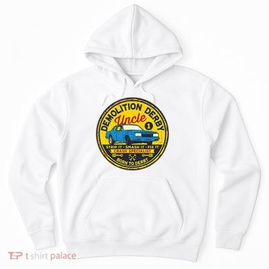 Demolition Derby Uncle Race Team Strip Smash Fix Hoodie
