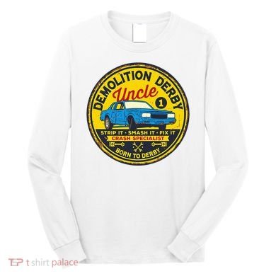 Demolition Derby Uncle Race Team Strip Smash Fix Long Sleeve Shirt