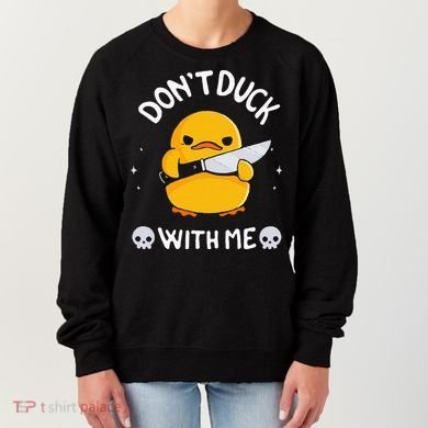 DonT Duck With Me Funny Duck Kinife Women's Sweatshirt
