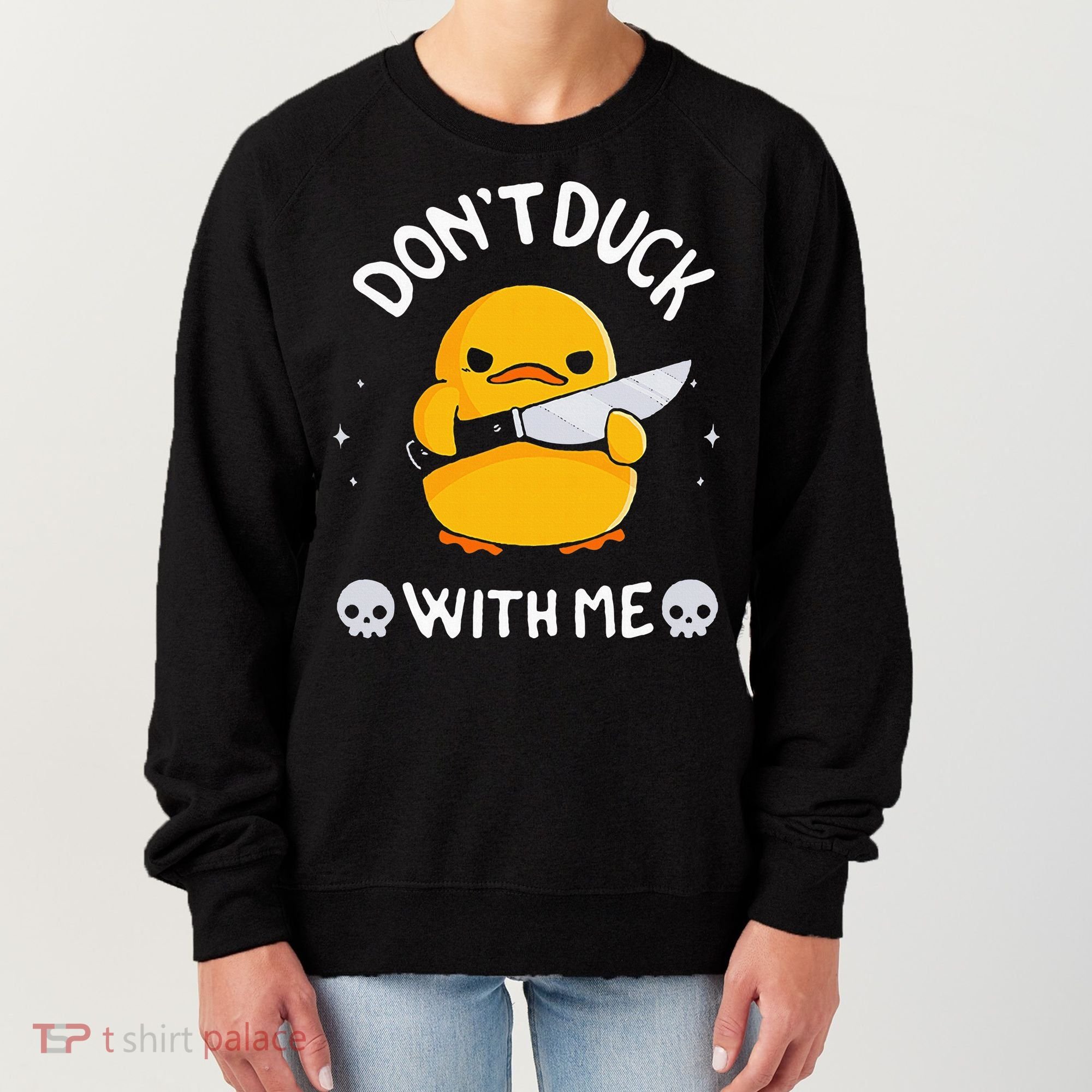 DonT Duck With Me Funny Duck Kinife Women's Sweatshirt