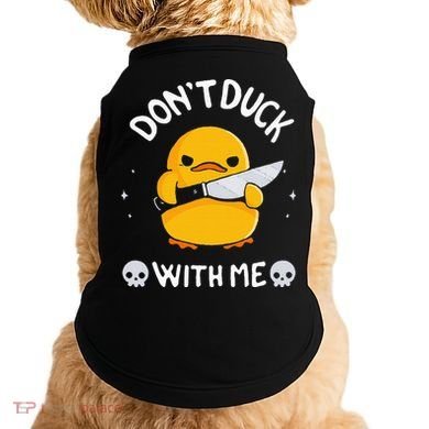 DonT Duck With Me Funny Duck Kinife Doggie Tank