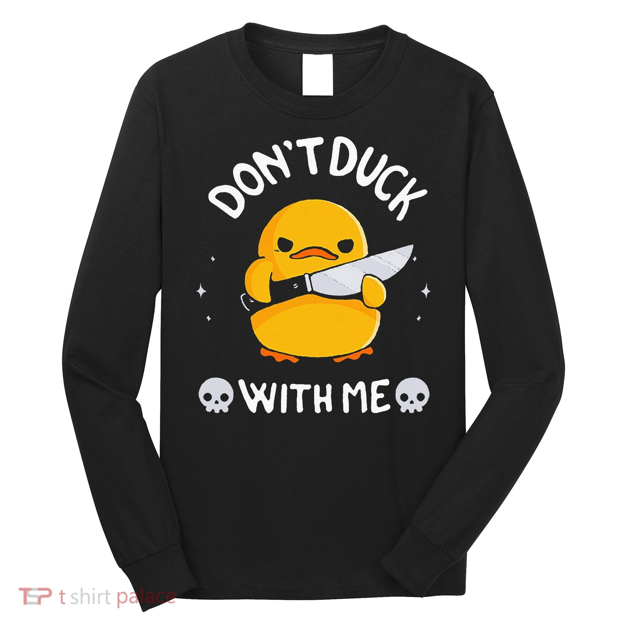 DonT Duck With Me Funny Duck Kinife Long Sleeve Shirt