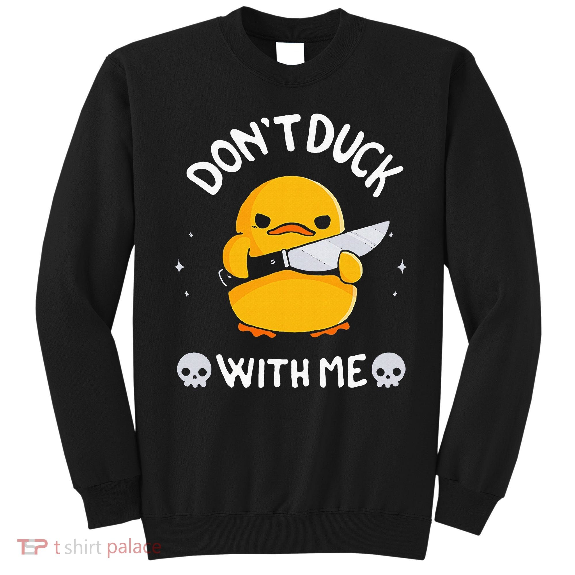 DonT Duck With Me Funny Duck Kinife Sweatshirt