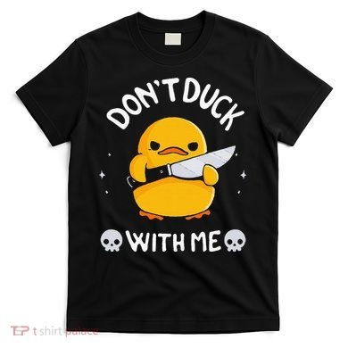 DonT Duck With Me Funny Duck Kinife T-Shirt