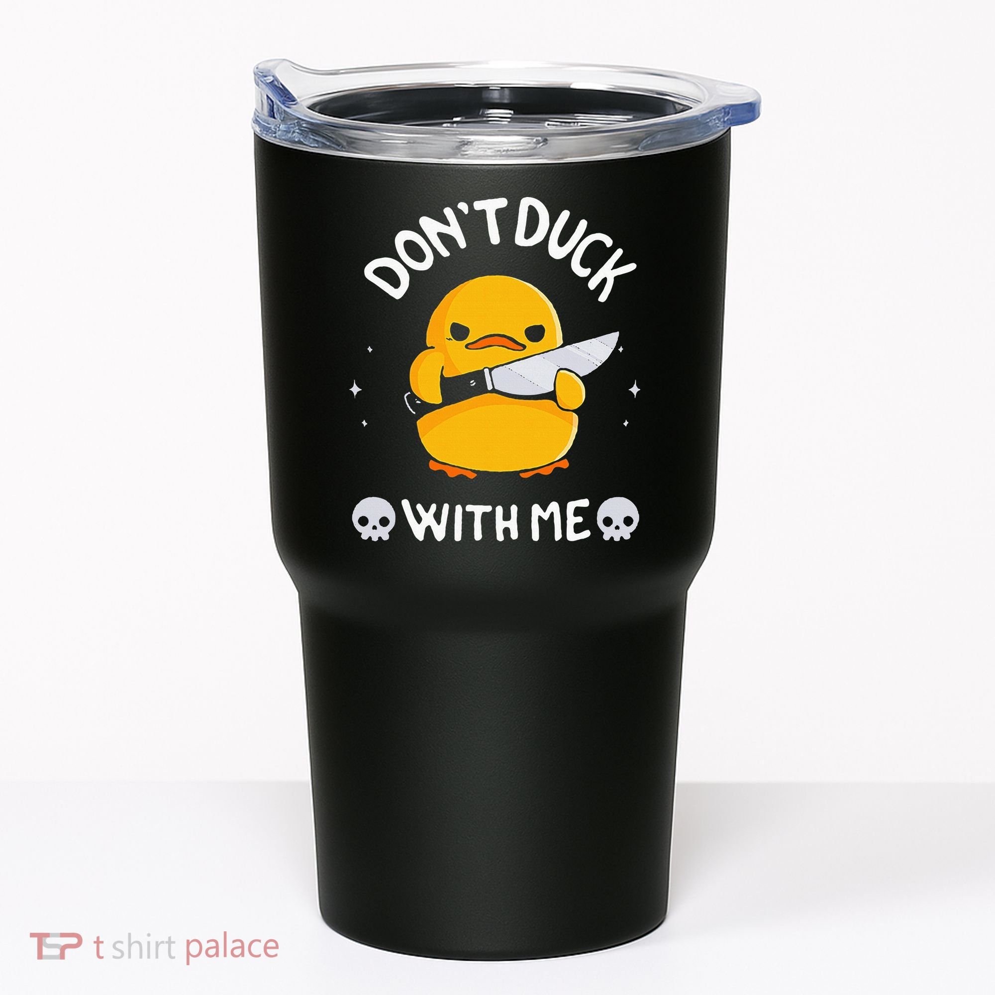 DonT Duck With Me Funny Duck Kinife Tumbler