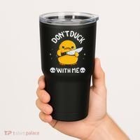 DonT Duck With Me Funny Duck Kinife Tumbler thumb 2