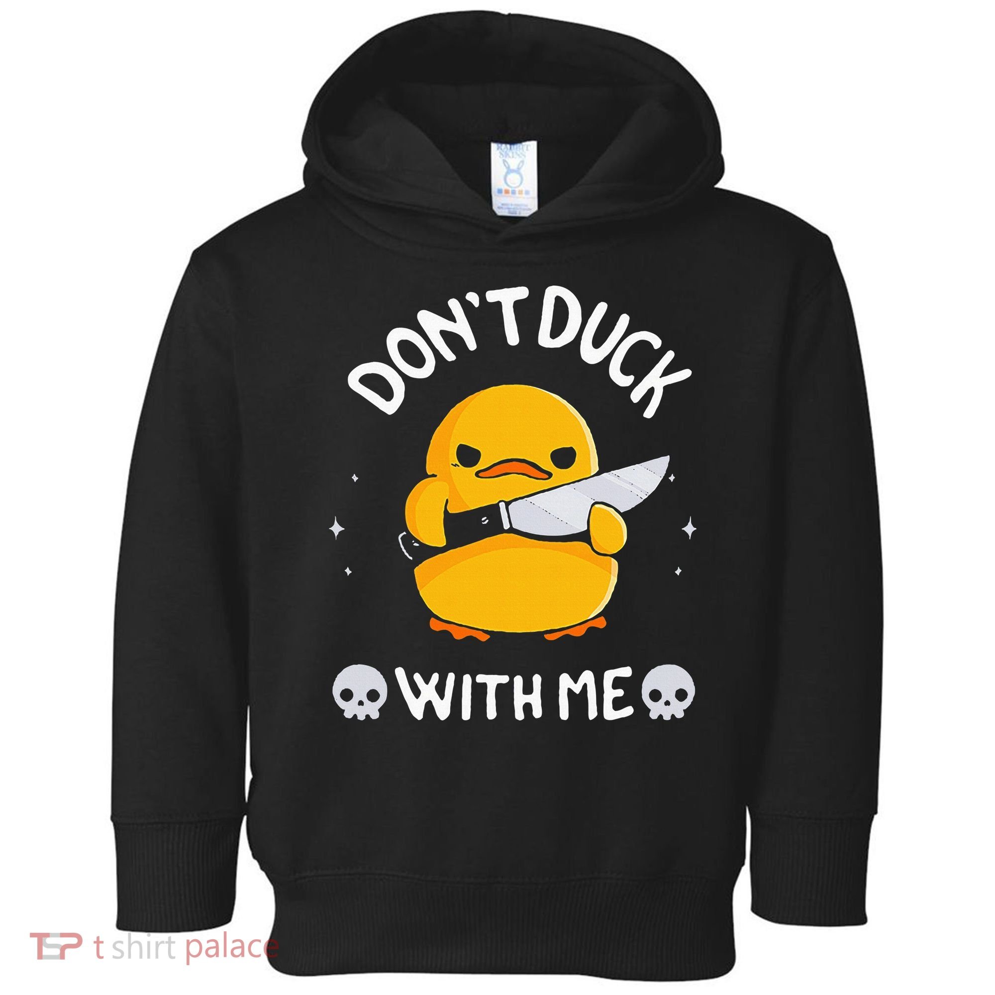 DonT Duck With Me Funny Duck Kinife Toddler Hoodie