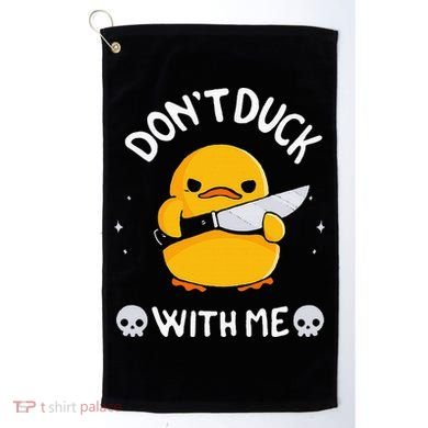 DonT Duck With Me Funny Duck Kinife Golf Towel