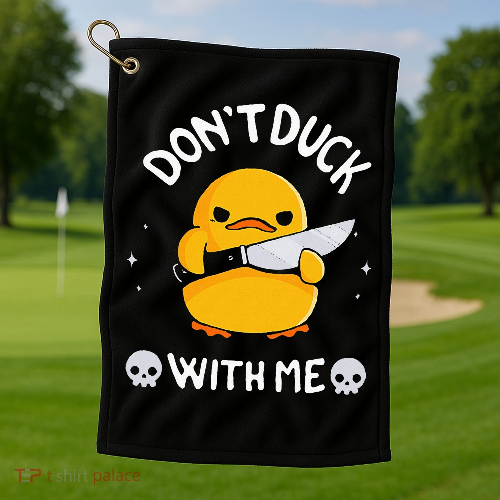 DonT Duck With Me Funny Duck Kinife Golf Towel