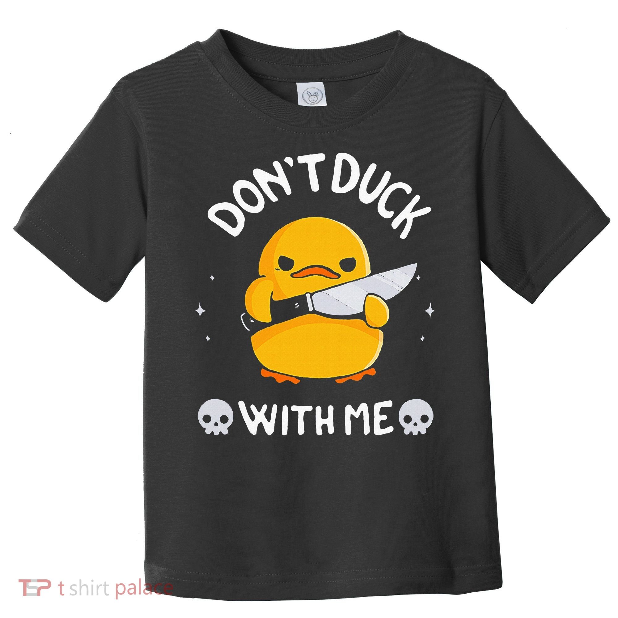DonT Duck With Me Funny Duck Kinife Toddler T-Shirt
