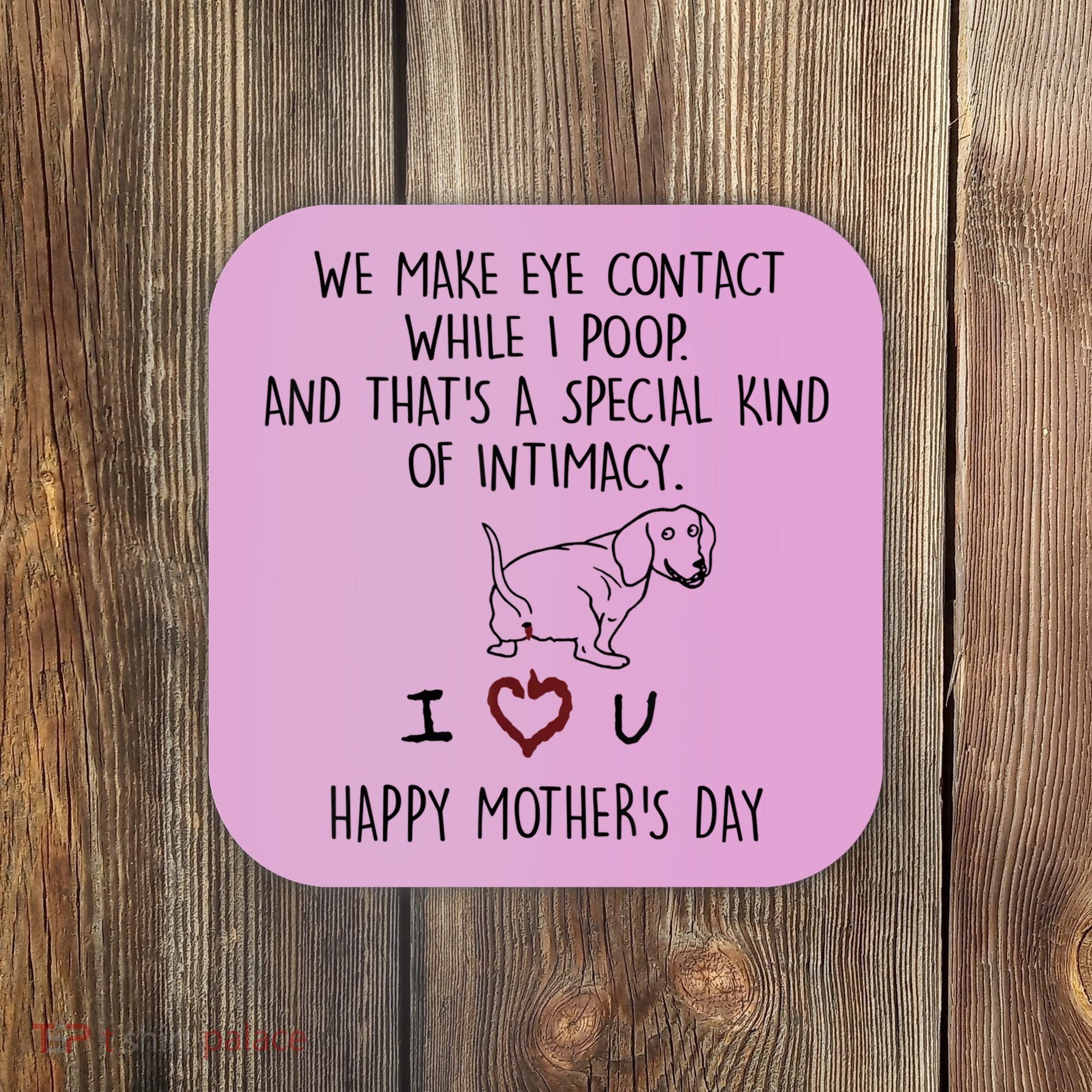 Dachshund Dog We Make Eye Contact While I Poop Happy Mothers Day Funny Gift Coaster