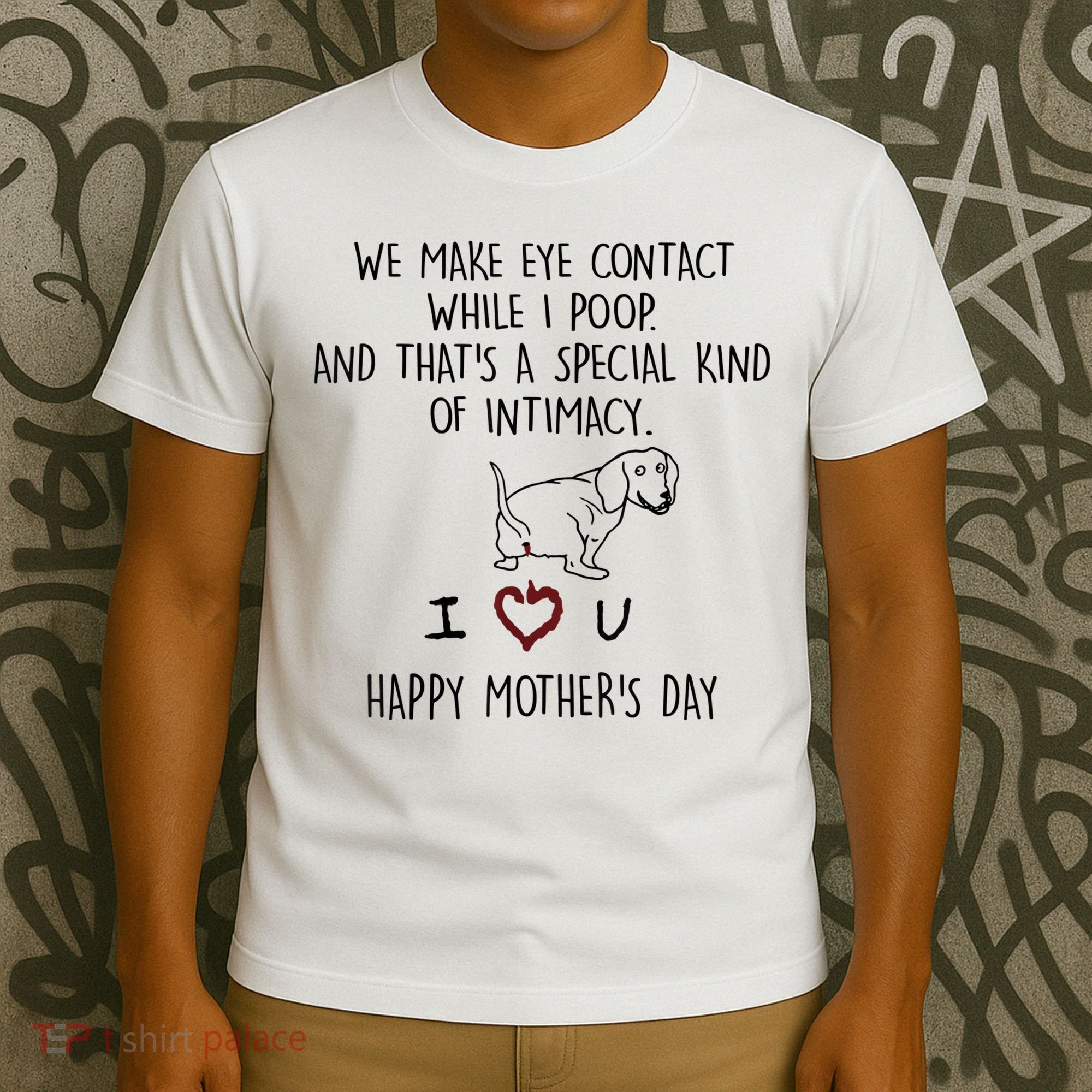 Dachshund Dog We Make Eye Contact While I Poop Happy Mothers Day Funny Gift T-Shirt