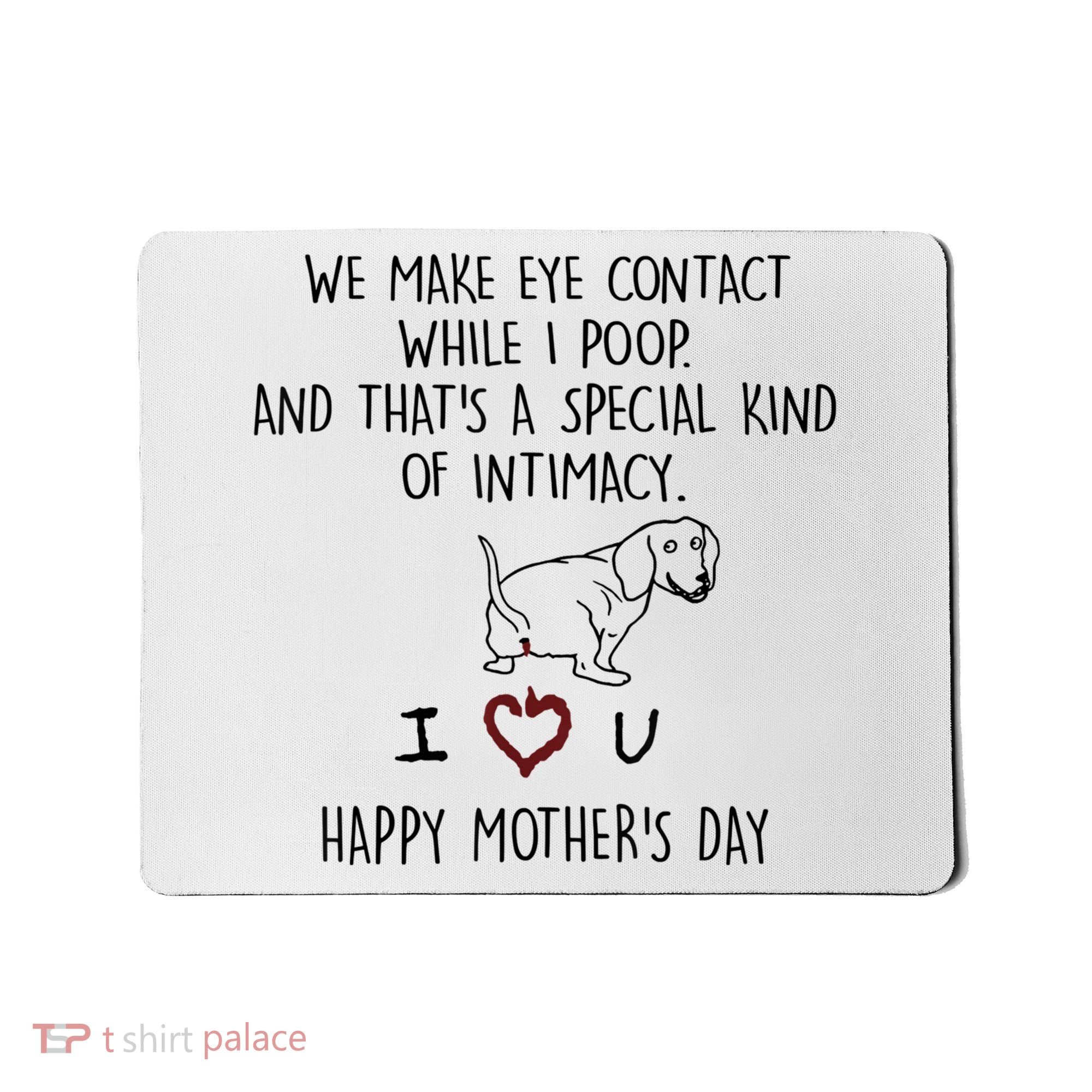 Dachshund Dog We Make Eye Contact While I Poop Happy Mothers Day Funny Gift Mousepad
